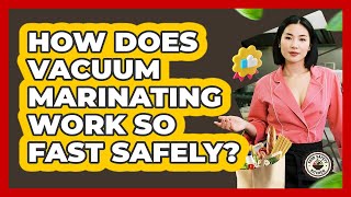 How Does Vacuum Marinating Work So Fast Safely? - Food Safety Kitchen
