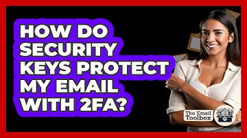 How Do Security Keys Protect My Email With 2FA? - TheEmailToolbox.com