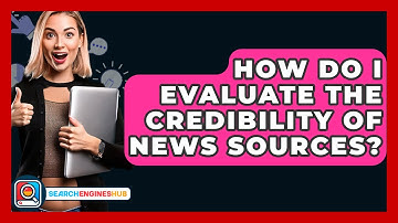 How Do I Evaluate The Credibility Of News Sources? - SearchEnginesHub.com