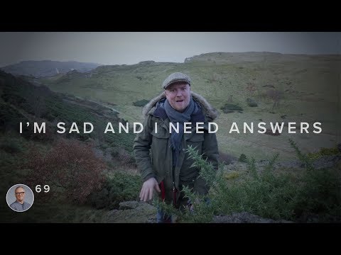 #69 I'M SAD AND I NEED ANSWERS