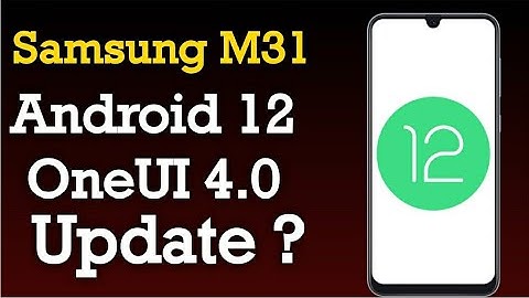 Samsung M31 Official Android 12 OneUI 4.0 Update | Samsung M31 Android 12 Update Release Date