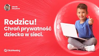 Rodzicu. Chroń prywatność dziecka w sieci. Webinar ClickMeeting