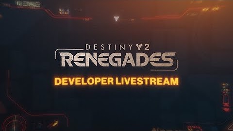 Destiny 2: Renegades Developer Livestream