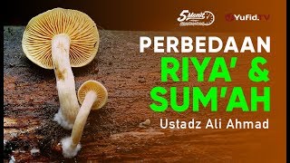 Perbedaan Riya' dan Sum'ah - Ustadz Ali Ahmad - 5 Menit yang Menginspirasi