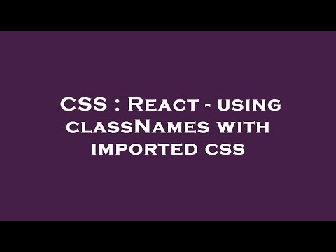 CSS : React - using classNames with imported css
