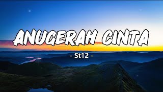 Anugerah Cinta - ST12 | Lirik