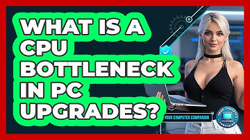 What Is A CPU Bottleneck In PC Upgrades? - Your Computer Companion