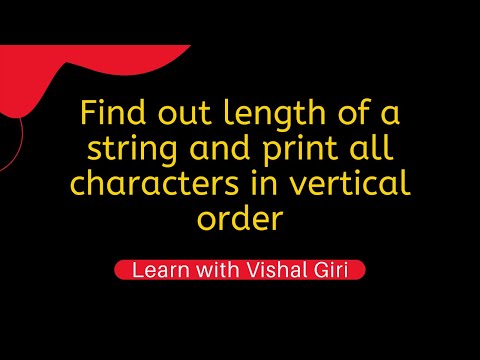 Write a program to input a string and find out its length and print all characters in vertical order