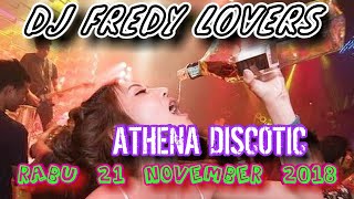 DJ FREDY RABU 21 NOVEMBER 2018 ATHENA DISCOTIC BANJARMASIN HBI DJ FREDY TERBARU 2018