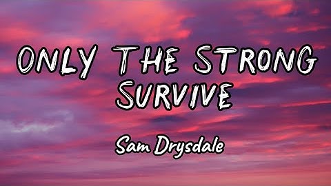 Thumbnail of Sam Drysdale - Only The Strong Survive (Lyrics)