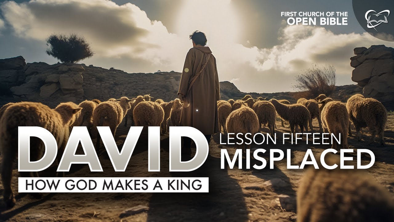 Bible Study: David 15 "Misplaced"