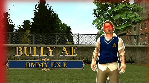 Bully AE : Mod Jimmy E.X.E v2