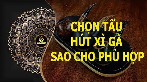Chọn tẩu hút x.ì g.à như thế nào cho phù hợp | Cách chọn tẩu hút x.ì g.à | Ambe