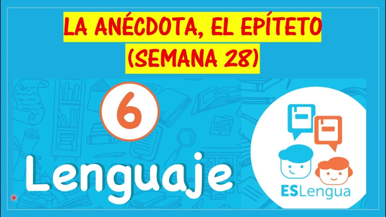 LA ANÉCDOTA, EL EPÍTETO (SEMANA 28) Sexto Grado ESlengua - YouTube