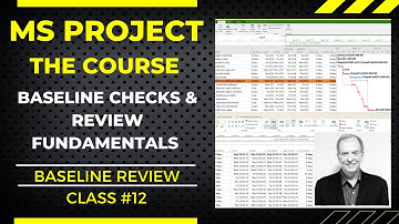 MS PROJECT THE COURSE, BASELINE REVIEW, CHECKS & FUNDAMENTALS, CLASS NO. 12