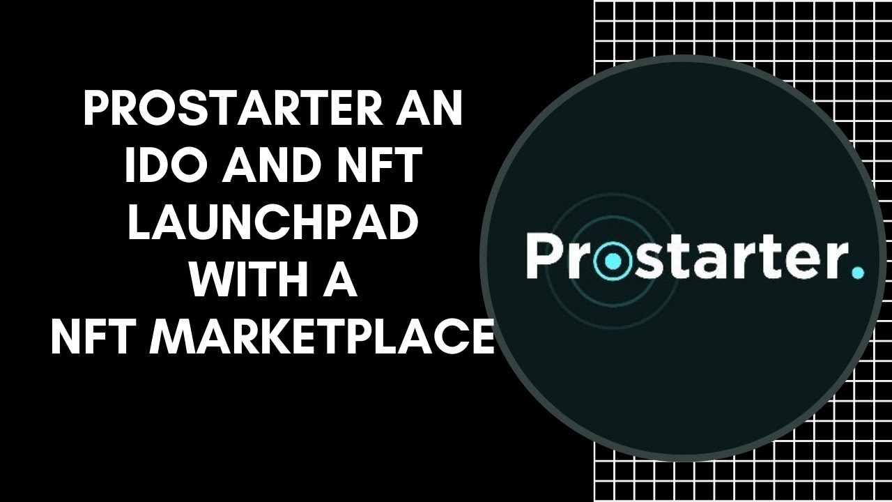 Upcoming IDO Launchpad: Prostarter An IDO And NFT Launchpad With An NFT Marketplace