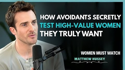 How Avoidants Secretly Test High-Value Women They Truly Want || Matthew Hussey