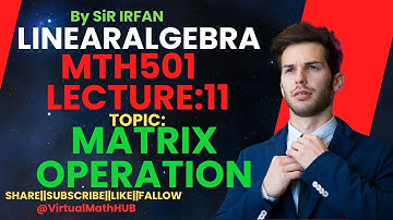 Mth501 short lec11|| lec#11 || Matric operation || Linear Algebra ||Short series lectures |by Irfan
