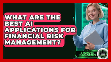 What Are The Best AI Applications For Financial Risk Management? - AI and Machine Learning Explained