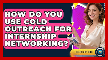 How Do You Use Cold Outreach For Internship Networking? - Internship Hero