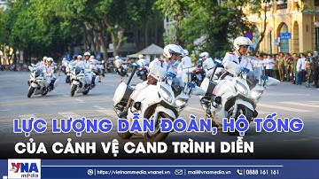 Lực lượng dẫn đoàn, hộ tống của Cảnh vệ Công an Nhân dân trình diễn kỹ thuật - VNAMedia