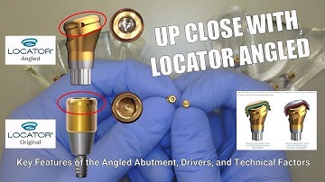 Up Close with LOCATOR Angled - Key Features of the Angled Abutment, Drivers, and Technical Factors