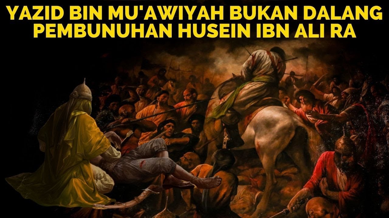 TRAGEDI SYAHIDNYA HUSEIN IBN ALI RA | YAZID IBN MUAWIYAH BUKAN PENYEBAB UTAMANYA
