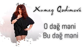 Xumar Qədimova — O Dağ Məni, Bu Dağ Məni Resimi