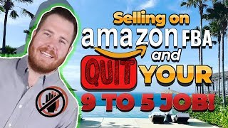 Selling on AMAZON FBA and QUIT Your 9 TO 5 Job!