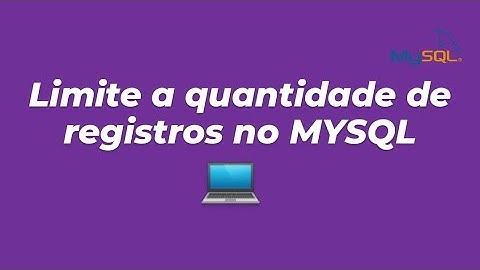 MYSQL: Usando o LIMIT para definir quantos registros devem aparecer