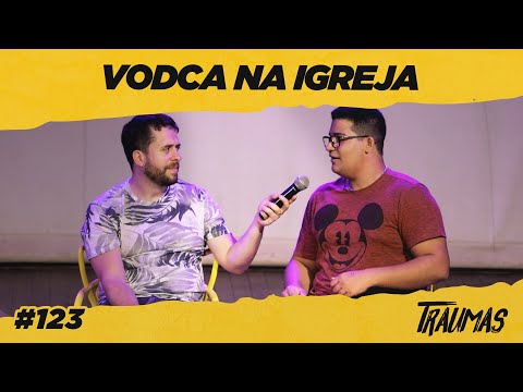 BEBENDO VODCA NA IGREJA - TRAUMAS