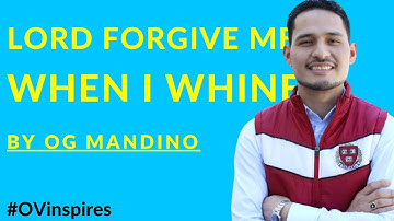 God Forgive Me When I Whine by Og Mandino