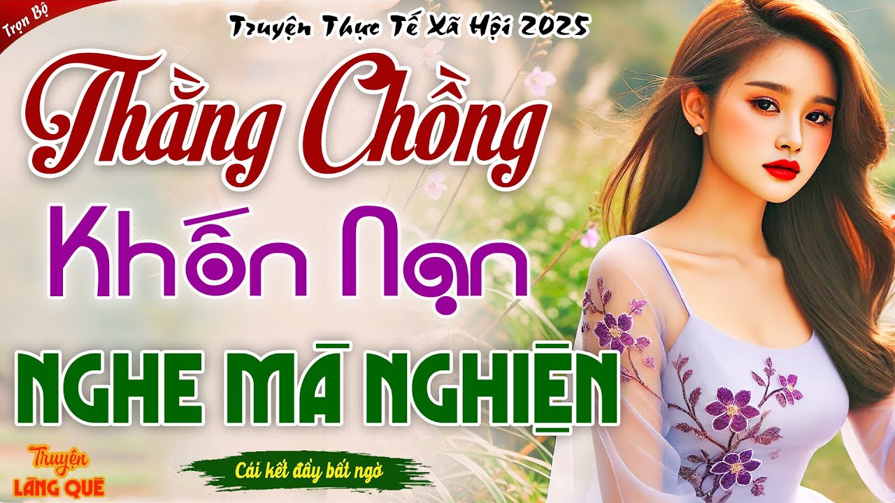 Hay Quá! Nhất định phải nghe 1 lần: THẰNG CHỒNG KHỐN NẠN _ Nghe xong câu chuyện cũng cạn nước mắt