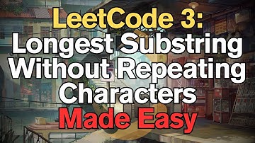 LeetCode 3: Longest Substring Without Repeating Characters Made Easy for Complete Beginners - Python