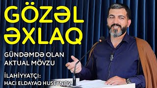 Gözəl əxlaq - Hacı Eldayaq Huseynov