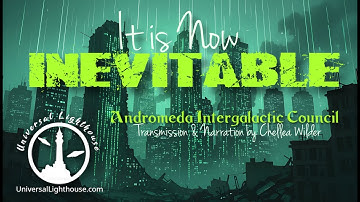 It is Now Inevitable ~ The Andromeda Intergalactic Council ~ Narration by Chellea Wilder
