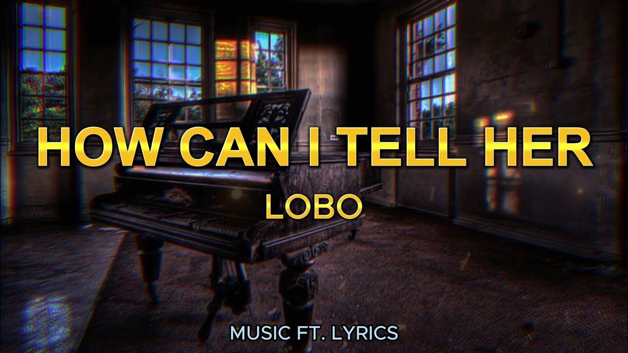  lobo how can i tell her lyrics youtube