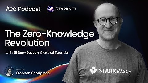 Zero-Knowledge Revolution: Starknet’s Vision with Eli Ben-Sasson | Acc Podcast #3