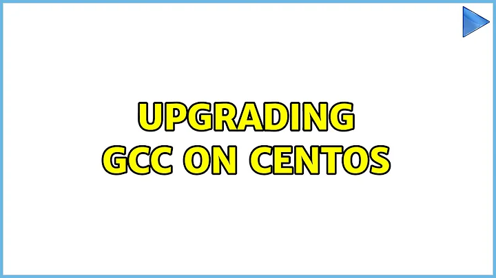 Upgrading GCC on CentOS (2 Solutions!!)