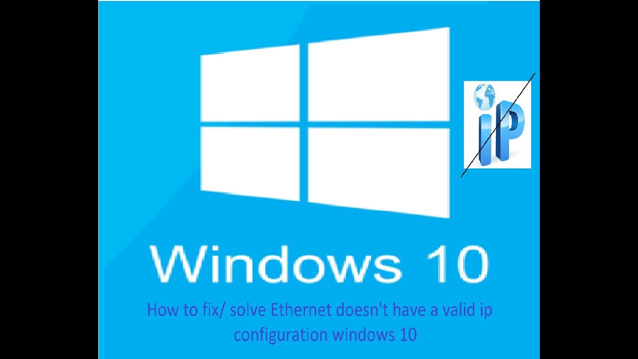 ethernet doesnt have a valid ip windows 10