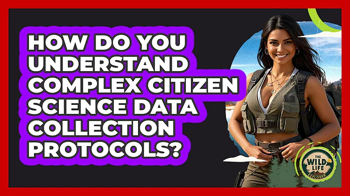 How Do You Understand Complex Citizen Science Data Collection Protocols? - The Wild Life Explorer