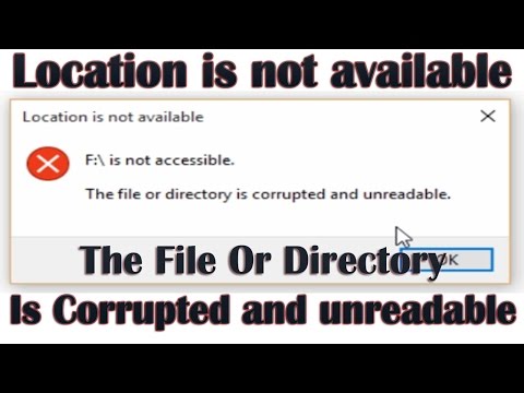 The File Or Directory Is Corrupted and unreadable - Location is not available