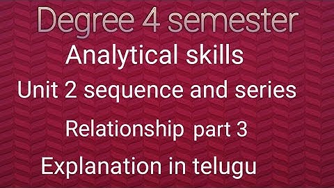Degree 4 semester unit 2 sequence and series relationship part 3 explanation in telugu