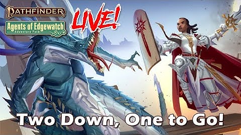 Pathfinder 2e Agents of Edgewatch LIVE! - Two Down, One to Go! | RFC