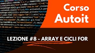 CORSO AUTOIT ITALIANO LEZIONE 8 - ARRAY e CICLO FOR