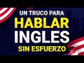 🧠 Un TRUCO Para HABLAR INGLÉS Sin ESFUERZO 😮| Aprende Inglés Más Fácil y Rápido Con Este Método ✅