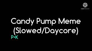 Candy Pump Meme (Slowed/Daycore)