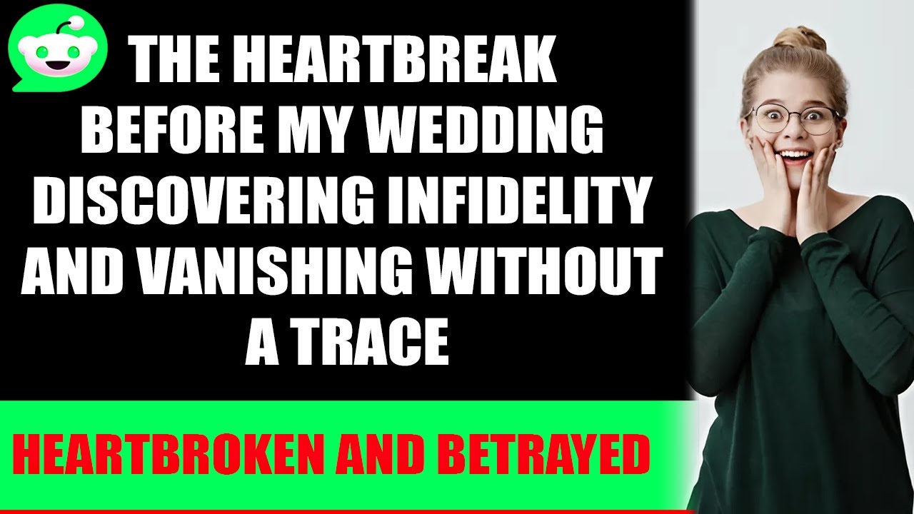 The Heartbreak Before My Wedding Discovering Infidelity and Vanishing