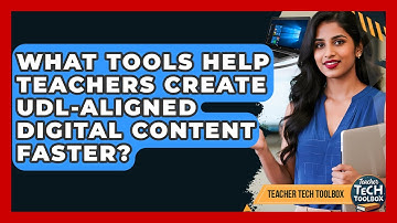 What Tools Help Teachers Create UDL-aligned Digital Content Faster? - Teacher Tech Toolbox