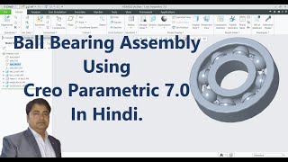 Ball Bearing Assembly Modeling In Creo Parametric 7.0 In Hindi.